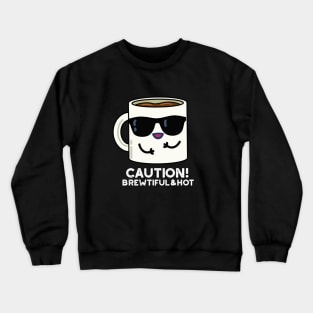 Caution Brewtiful And Hot Cute Coffee Pun Crewneck Sweatshirt